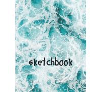 Sketchbook: Best Blank White Pages With Premium Sea Tides Cool Cover For Painting, Drawing, Writing, Sketching And Doodling, Wide Papers 8.5 X 11, 120 Pages Best Gift For Men, Women, Boys, Girls, Fath