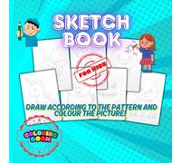 SketchBook. Coloring Book for Kids: Practice Drawing with Fun Cartoon Characters - Draw According to the Pattern and Colour the Picture. A workbook for boys and girls for all.