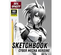 Sketchbook: Cyber Mecha Heroine | Trace & Draw Practice for Futuristic Character Design: 80 Premium Sheets - 20% Opacity Templates - Large 8.5 x 11.5 ... to Draw Mecha Anime Girls in Sci-Fi Armor