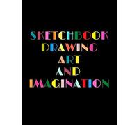 Sketchbook Drawing Art And Imagination: Test Your Artistic Skills In Drawing Your Dream Wardrobe. Good Quality White Paper. Best For Pens, Pencils, Watercolor Paints, Crayons. 110 Pages Extra Large Si