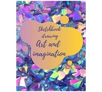 Sketchbook Drawing Art And Imagination: Test Your Artistic Skills In Drawing Your Dream Wardrobe. Good Quality White Paper. Best For Pens, Pencils, Watercolor Paints, Crayons. 110 Pages Extra Large Si