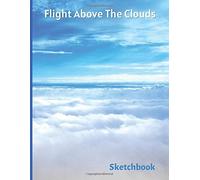 Sketchbook: Flight Above The Clouds, Blank Drawing Book, Blue Sky Theme (Colorful Soft Cover, White Paper, 100 Pages, Size 8.5" X 11")
