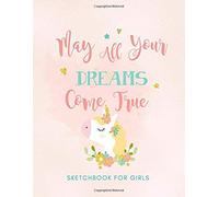 Sketchbook For Girls: May All Your Dreams Come True