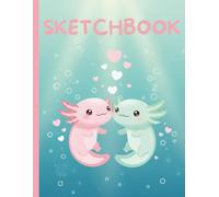 Sketchbook for Kids 8.5 x 11: Axolotl Valentine Love Cover: Cute Underwater Drawing Book with Numbered Pages for Creativity & Imagination