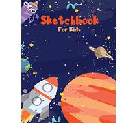 Sketchbook For Kids: Art Sketchbook For Kids Ages 4-8 With Thick Blank Paper For Drawing And Doodling For Boys And Girls [Cute Sketch Book With Space theme Cover 8.5x11 inches 100 Pages ]