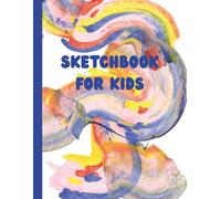 Sketchbook for kids: Drawing Pad for Kids | Children's sketch book for drawing, coloring and doodling practice ( Best Gifts for Age 4, 5, 6, 7, 8, 9, ... 12 Year Old Boys and Girls - Great Art Gift )