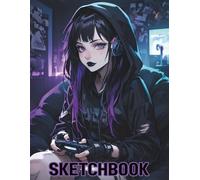 Sketchbook: For Teen Girls, Manga, Drawing, Doodling, Sketching, Anime Characters, Gaming Art and Creative Expression