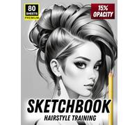 Sketchbook: Hairstyle Training for Artists: 80 Premium Sheets | 15% Opacity Guides | Practice Drawing Stylish Haircuts & Elegant Hair Designs