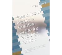 "Sketchbook Magic: A Creative Guide for Budding Artists": "Unleash Your Imagination and Master the Art of Drawing with This Interactive Sketchbook"