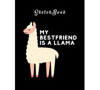 Sketchbook: My Best Friend Is A Llama 8in X 11in Perfect Size To Carry Over Everywherebest Gift