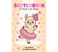 Sketchbook No Drama, Be Llama: Cute Notebook for Drawing & Doodling, 110 Blank Pages, Perfect for Kids, Teens & Llama Lovers