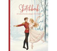 Sketchbook: Nutcracker Ballet Winter Dance: Christmas Art Journal for Drawing & Creative Expression (8.5 x 11 inches, 120 Numbered Unlined Pages)