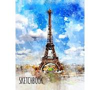 Sketchbook Paris Eiffel Tower: Blank Paper For Sketching, Drawing, Doodling, Writing, Journaling 8.5 X 11 Inches 110 Pages