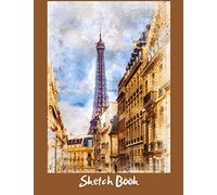 SketchBook: Paris France Cover Blank Paper for Adult, Kids, Girls & Boys to Sketching, Drawing, Writing, Painting, Journaling & Doodling