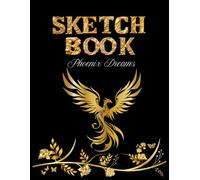 Sketchbook Phoenix Dreams: A Powerful Sketchbook for Creativity, Renewal, and Artistic Growth