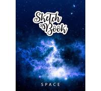 Sketchbook: Space Lovers Blank Sketching And Doodling Book Drawing Book For Toddlers & Teens Fantastic Space Galaxy Sketchbook For For Astronomy Fan Curious Kids Aged 4 - 10 Years Old