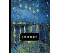 Sketchbook: Starry Night Over The Rhone By Vincent Van Gogh Sketching Drawing Book 8.5 X 11 With 110 Blank Pages