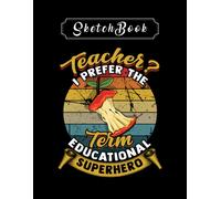 Sketchbook: Teacher I Prefer Educational Superhero Vintage 8'' X 11'' Sketchbook The Perfect Gifts For Friends And Family