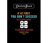 Sketchbook: Teacher Mathematics Teachers Expect Funny Saying 8'' X 11'' Sketchbook The Perfect Gifts For Friends And Family
