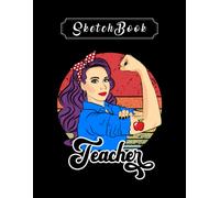 Sketchbook: Teacher Vintage Female Strong Woman Appreciation Teaching 8'' X 11'' Sketchbook The Perfect Gifts For Friends And Family