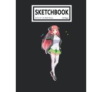 Sketchbook: The Quintáº¹Ssential QuãNtuplets Anime Manga Nino Nakano 110 Blank Pages With Size 8.5x11 For Drawing, Writing, Painting, Sketching Or Doodling