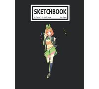Sketchbook: The QuintẹSsential QuãNtuplets Anime Manga Yotsuba Nakano 110 Blank Pages With Size 8.5x11 For Drawing, Writing, Painting, Sketching Or Doodling