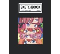 Sketchbook: The Quintssential Quíntuplets Anime Manga Nakano Sisters Eyes 110 Blank Pages With Size 8.5x11 For Drawing, Writing, Painting, Sketching Or Doodling