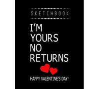 Sketchbook: Valentine I¿M Yours No Returns Valentine Love Heart 8in X 11in Valentine Sketchbook A Perfect Gift For Lover