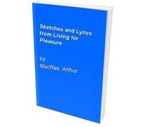Sketches and Lyrics from Living for Pleasure Macrae, Arthur (Auteur)