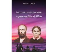 Sketches and Memories of James and Ellen G. White
