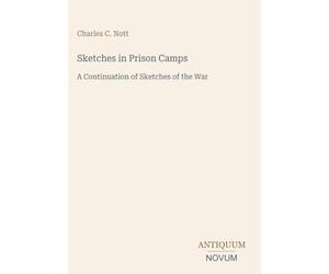 Sketches in Prison Camps: A Continuation of Sketches of the War