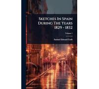 Sketches In Spain During The Years 1829 - 1832