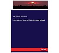 Sketches In The History Of The Underground Railroad