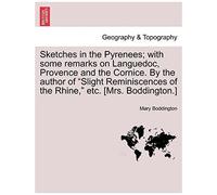 Sketches In The Pyrenees; With Some Remarks On Languedoc, Provence And The Cornice. By The Author Of "Slight Reminiscences Of The Rhine," Etc. [Mrs. Boddington.]