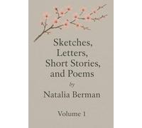 Sketches, Letters, Short Stories, and Poems: Volume 1