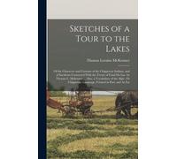 Sketches Of A Tour To The Lakes: Of The Character And Customs Of The Chippeway Indians, And Of Incidents Connected With The Treaty Of Fond Du Lac. By