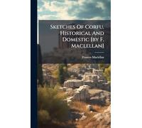 Sketches Of Corfu, Historical And Domestic [by F. Maclellan]