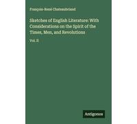 Sketches of English Literature: With Considerations on the Spirit of the Times, Men, and Revolutions: Vol. II
