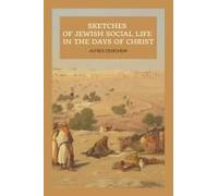 Sketches Of Jewish Social Life In The Days Of Christ
