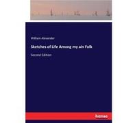 Sketches of Life Among my ain FolkSecond Edition - William Alexander - BoD Third Party Titles - Livre en Anglais William AlexanderWilliam Alexander (Auteur)
