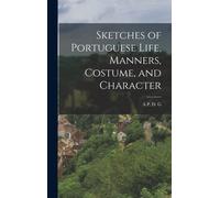 Sketches Of Portuguese Life, Manners, Costume, And Character