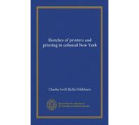 Sketches of printers and printing in colonial New York (Vol-1)