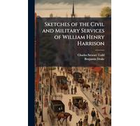 Sketches of the Civil and Military Services of William Henry Harrison