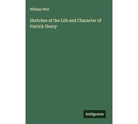 Sketches of the Life and Character of Patrick Henry