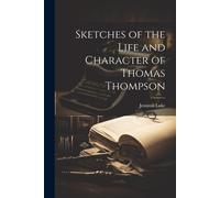 Sketches Of The Life And Character Of Thomas Thompson