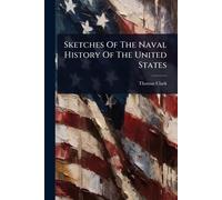 Sketches Of The Naval History Of The United States