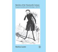 Sketches of the Nineteenth Century: European Journalism and Its Physiologies 1830-50