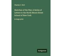 Sketches of the War; A Series of Letters to the North Moore Street School of New York: in large print