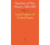 Sketches of War History, 1861-1865: Papers Read Before the Ohio Commandery of the Military Order of the Loyal Legion of the United States, 1883-1886