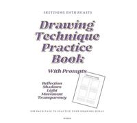 Sketching Enthusiasts - Drawing Technique Practice Book with Prompts (Theme: Refection, Shadows, Light, Movement & Transparency)